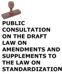 Public consultation on the Draft Law on Amendments and Supplements to the Law on Standardization Public consultation on the Draft Law on Amendments and Supplements to the Law on Standardization